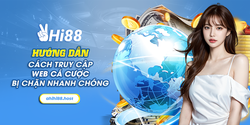 6 huong dan cach truy cap web ca cuoc bi chan nhanh chong