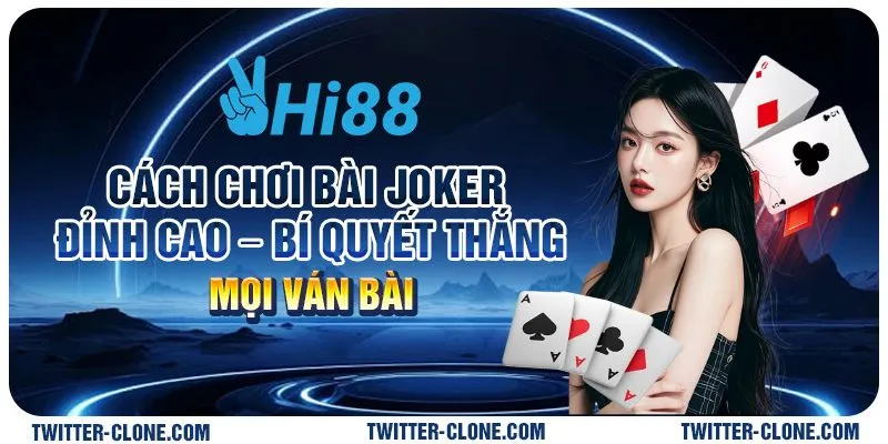 4 Cach choi bai Joker dinh cao – Bi quyet thang moi van bai