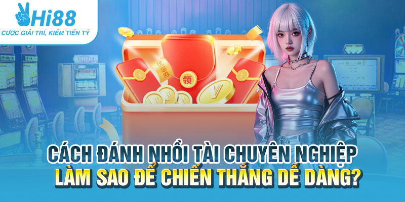 Cach danh nhoi tai chuyen nghiep Lam sao de chien thang de dang.webp