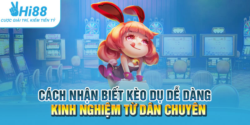 Cach nhan biet keo du de dang Kinh nghiem tu dan chuyen.webp