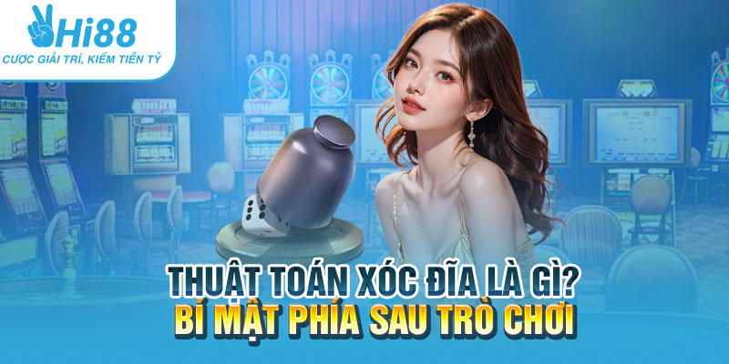 Thuat toan xoc dia la gi Bi mat phia sau tro choi.webp