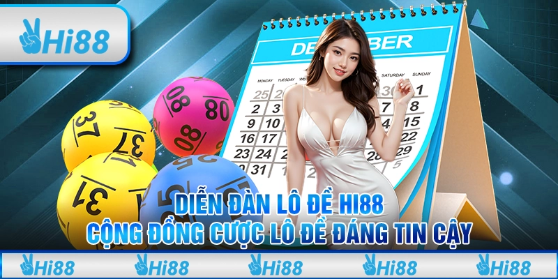 Diễn đàn lô đề Hi88 – Cộng đồng cược lô đề đáng tin cậy 6 Tìm hiểu cách tham gia diễn đàn lô đề nhanh chóng