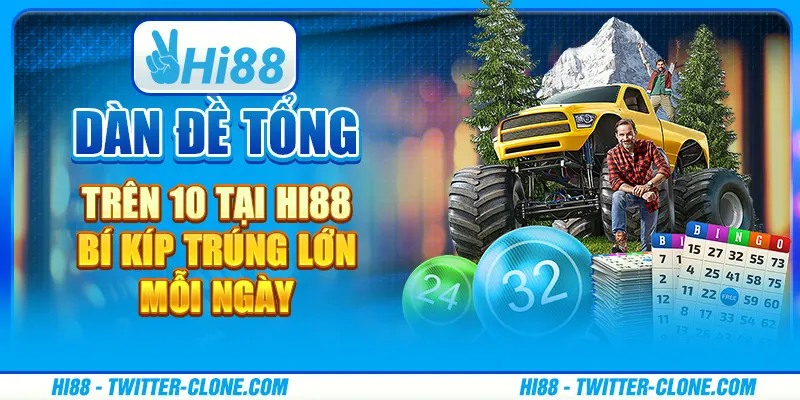 Dàn đề tổng trên 10 tại Hi88 - Bí kíp trúng lớn mỗi ngày 6 Dàn đề tổng trên 10 tại Hi88 - Bí kíp trúng lớn mỗi ngày