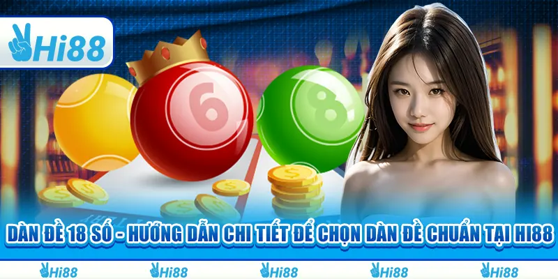 Dàn đề 18 số - Hướng dẫn chi tiết để chọn dàn đề chuẩn tại Hi88 4 Dàn đề 18 số - Hướng dẫn chi tiết để chọn dàn đề chuẩn tại Hi88