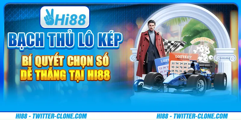 Bạch thủ lô kép - Bí quyết chọn số dễ thắng tại Hi88 7 Bạch thủ lô kép - Bí quyết chọn số dễ thắng tại Hi88