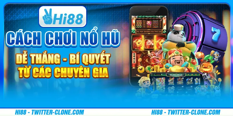 Cách chơi nổ hũ dễ thắng - Bí quyết từ các chuyên gia 1 Cách chơi nổ hũ dễ thắng - Bí quyết từ các chuyên gia