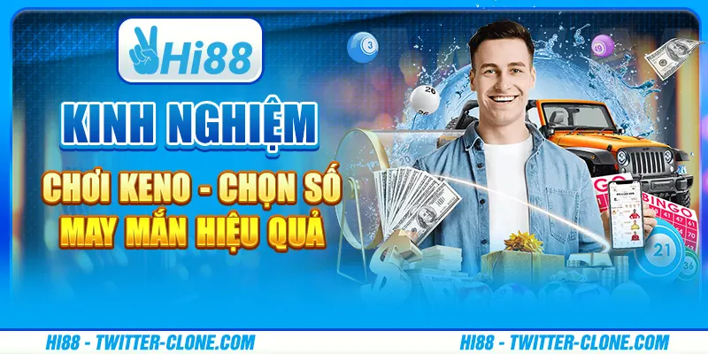 Kinh nghiệm chơi keno - Chọn số may mắn hiệu quả 1 Kinh nghiệm chơi keno - Chọn số may mắn hiệu quả