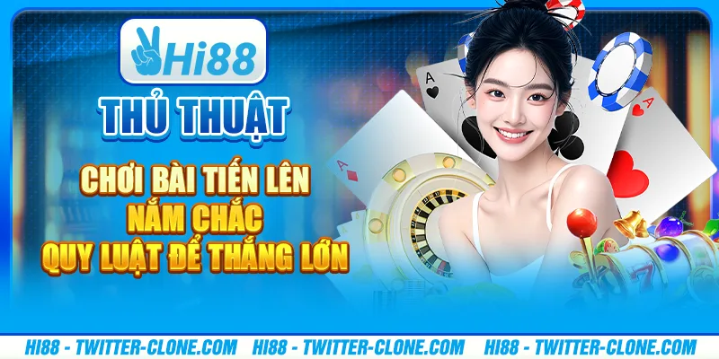Thủ thuật chơi bài tiến lên - Nắm chắc quy luật để thắng lớn 1 Thủ thuật chơi bài tiến lên - Nắm chắc quy luật để thắng lớn