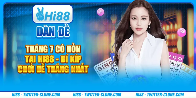 Dàn đề tháng 7 cô hồn tại Hi88 - Bí kíp chơi dễ thắng nhất 3 Dàn đề tháng 7 cô hồn tại Hi88 - Bí kíp chơi dễ thắng nhất