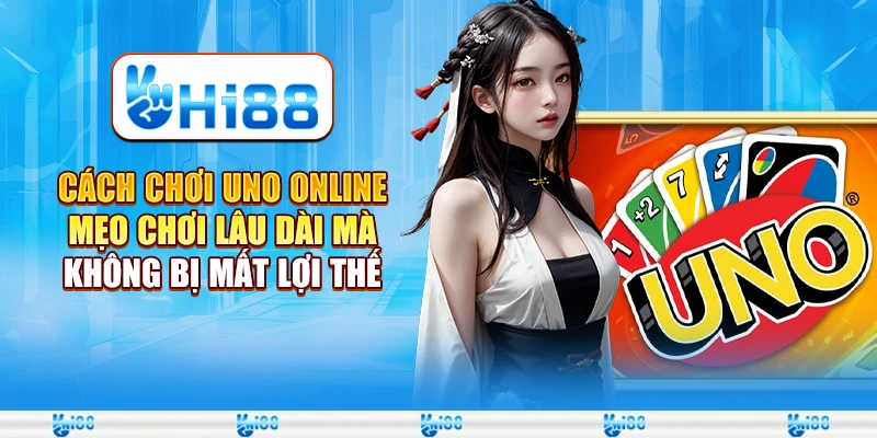 Cách chơi uno online - Mẹo chơi lâu dài mà không bị mất lợi thế 1 Cách chơi uno online - Mẹo chơi lâu dài mà không bị mất lợi thế