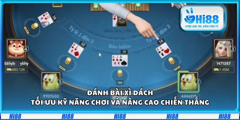 Đánh bài xì dách: Tối ưu kỹ năng chơi và nâng cao chiến thắng