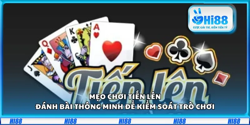 Mẹo chơi tiến lên: Đánh bài thông minh để kiểm soát trò chơi 10 Mẹo chơi tiến lên: Đánh bài thông minh để kiểm soát trò chơi
