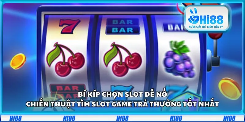 Bí kíp chọn slot dễ nổ: Chiến thuật tìm slot game trả thưởng tốt nhất 6 Bí kíp chọn slot dễ nổ: Chiến thuật tìm slot game trả thưởng tốt nhất
