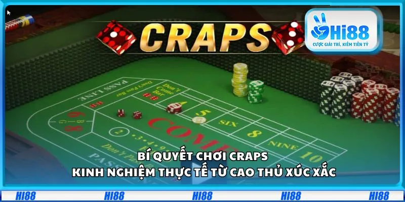 Bí quyết chơi Craps: Kinh nghiệm thực tế từ cao thủ xúc xắc