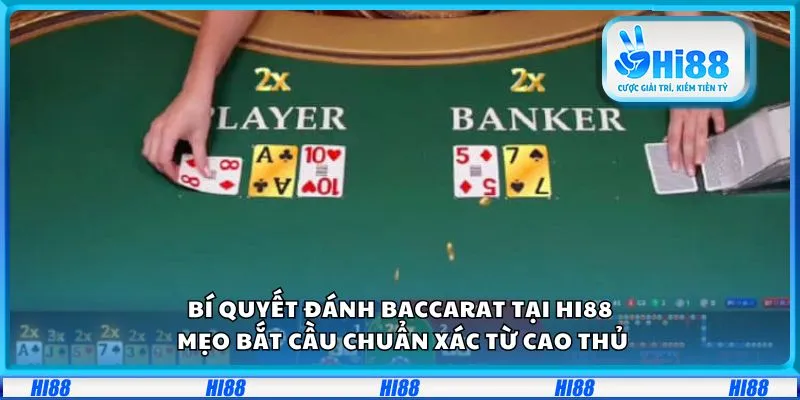 Bí quyết đánh Baccarat tại Hi88: Mẹo bắt cầu chuẩn xác từ cao thủ 2 Bí quyết đánh Baccarat tại Hi88: Mẹo bắt cầu chuẩn xác từ cao thủ