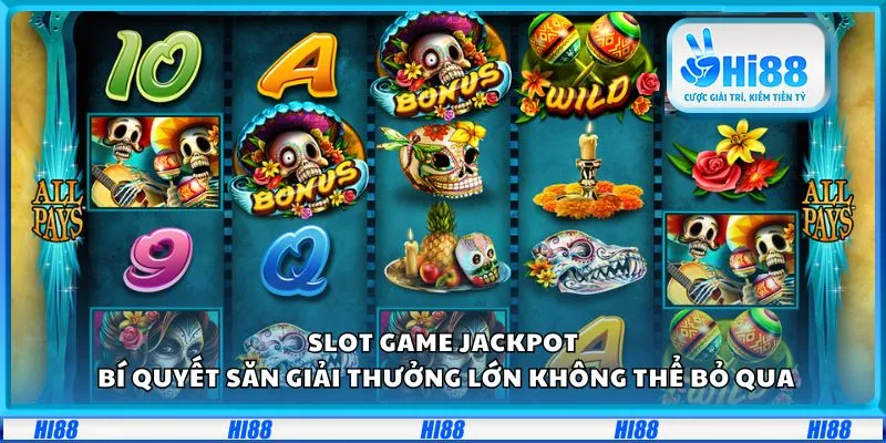 Slot game jackpot: Bí quyết săn giải thưởng lớn không thể bỏ qua